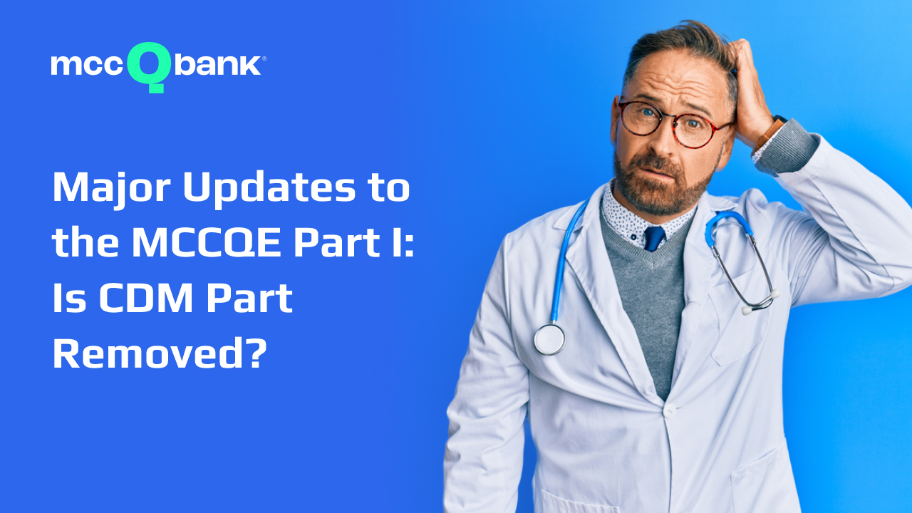 Major Updates to the MCCQE Part I: Is CDM Part Removed?